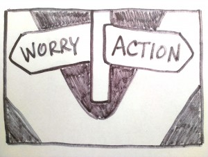 Don't worry. Take action.